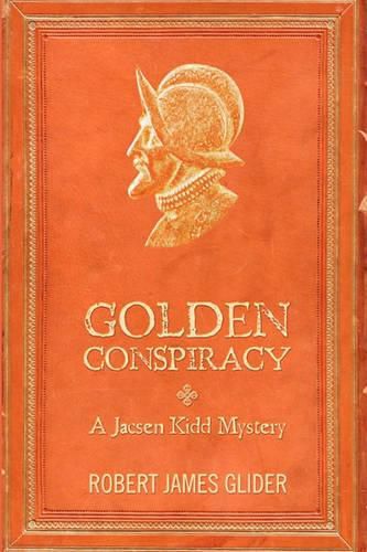 Golden Conspiracy: A Jacsen Kidd Mystery