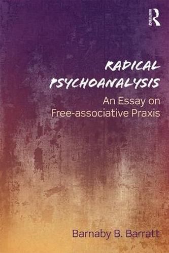 Cover image for Radical Psychoanalysis: An essay on free-associative praxis