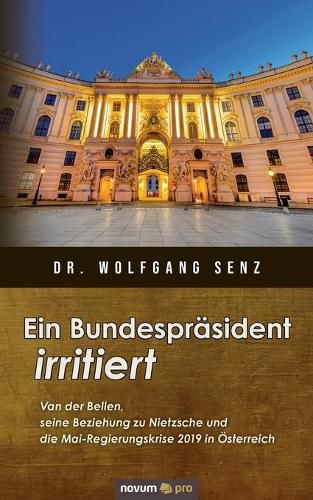 Ein Bundesprasident irritiert: Van der Bellen, seine Beziehung zu Nietzsche und die Mai-Regierungskrise 2019 in OEsterreich