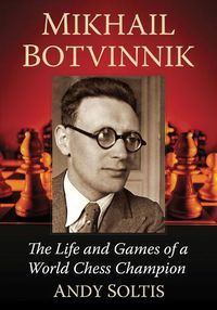 Cover image for Mikhail Botvinnik: The Life and Games of a World Chess Champion