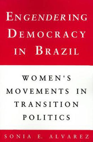 Cover image for Engendering Democracy in Brazil: Women's Movements in Transition Politics