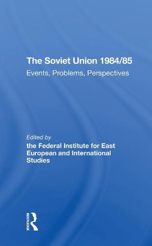 Cover image for The Soviet Union 1984/85: Events, Problems, Perspectives
