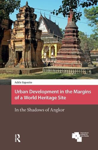 Cover image for Urban Development in the Margins of a World Heritage Site: In the Shadows of Angkor