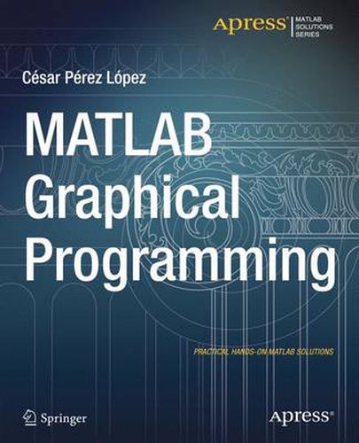 Cover image for MATLAB Graphical Programming: Practical hands-on MATLAB solutions