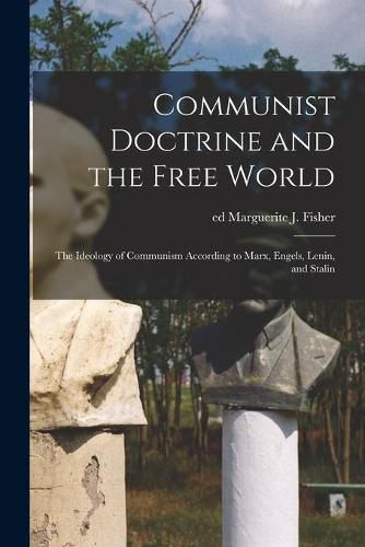 Cover image for Communist Doctrine and the Free World; the Ideology of Communism According to Marx, Engels, Lenin, and Stalin