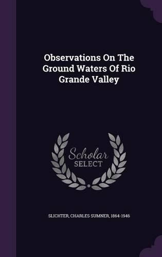 Cover image for Observations on the Ground Waters of Rio Grande Valley