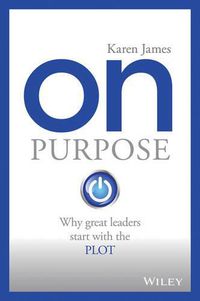 Cover image for On Purpose: Why great leaders start with the PLOT