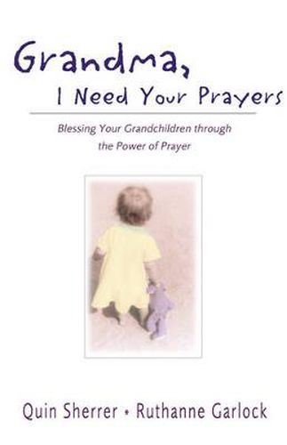 Cover image for Grandma, I Need Your Prayers: Blessing Your Grandchildren through the Power of Prayer