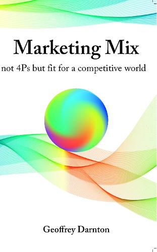 Cover image for Marketing Mix: not 4Ps but fit for a competitive world