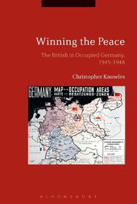 Cover image for Winning the Peace: The British in Occupied Germany, 1945-1948