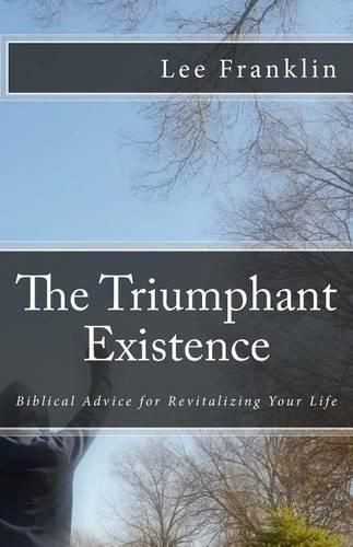 Cover image for The Triumphant Existence: Biblical Advice for Revitalizing Your Life