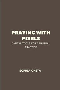 Cover image for Praying with Pixels