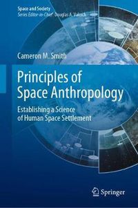 Cover image for Principles of Space Anthropology: Establishing a Science of Human Space Settlement