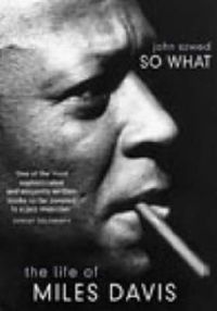 Cover image for So What: The Life of Miles Davis