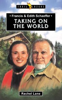 Cover image for Francis & Edith Schaeffer: Taking on the World