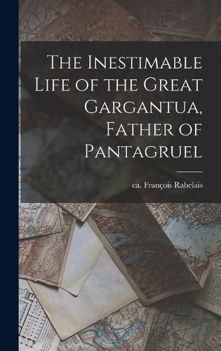 Cover image for The Inestimable Life of the Great Gargantua, Father of Pantagruel