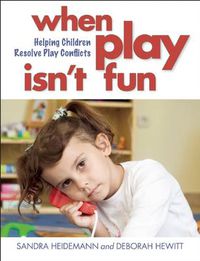 Cover image for When Play Isn't Fun: Helping Children Resolve Play Conflicts