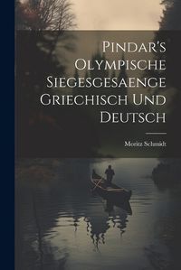 Cover image for Pindar's Olympische Siegesgesaenge Griechisch und Deutsch