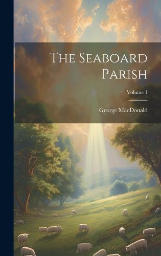 Cover image for The Seaboard Parish; Volume 1