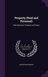 Cover image for Property (Real and Personal): With Questions, Problems and Forms