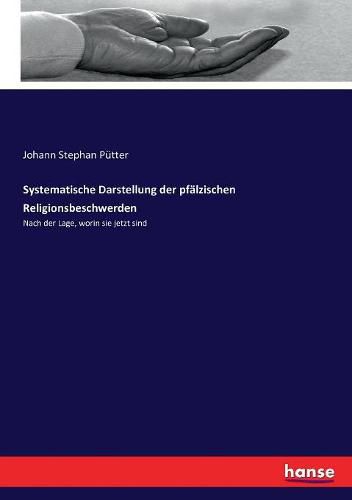 Cover image for Systematische Darstellung der pfalzischen Religionsbeschwerden: Nach der Lage, worin sie jetzt sind