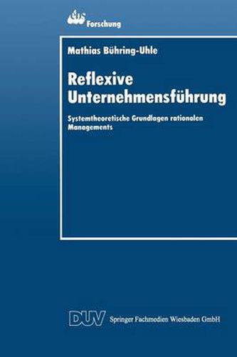 Cover image for Reflexive Unternehmensfuhrung: Systemtheoretische Grundlagen Rationalen Managements