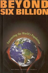 Cover image for Beyond Six Billion: Forecasting the World's Population