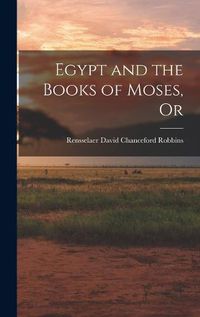 Cover image for Egypt and the Books of Moses, Or