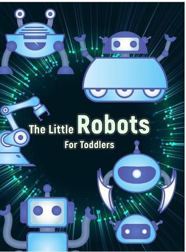 Cover image for The Little Robots: Simple Robots Coloring Book for Toddlers