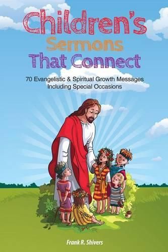 Cover image for Children Sermons that Connect: 70 Evangelistic and Spiritual Growth Messages Including Special Occasions