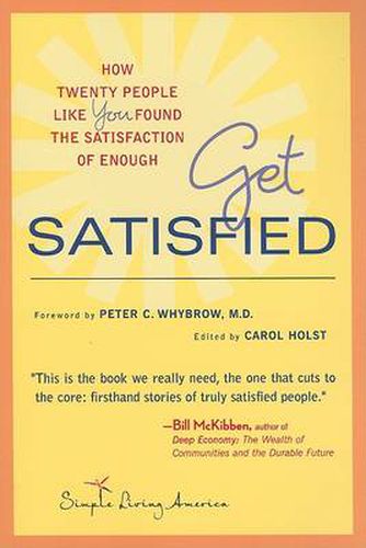 Cover image for Get Satisfied: How Twenty People Like You Found the Satisfaction of Enough