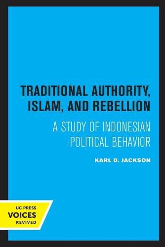 Cover image for Traditional Authority, Islam, and Rebellion: A Study of Indonesian Political Behavior