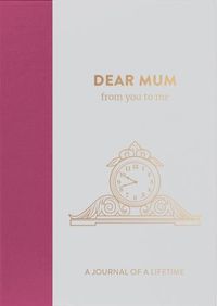 Cover image for Dear Mum, from you to me: Timeless Edition