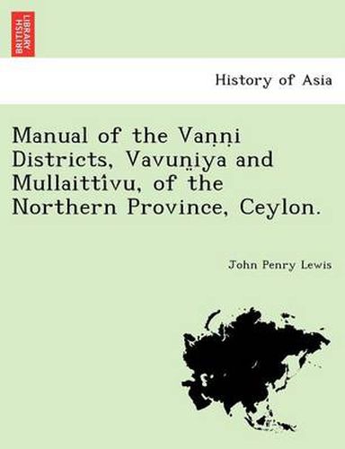 Cover image for Manual of the Van n i Districts, Vavun iya and Mullaitti vu, of the Northern Province, Ceylon.