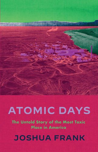 Cover image for Atomic Days: The Untold Story of the Most Toxic Place in America