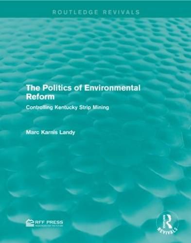 Cover image for The Politics of Environmental Reform: Controlling Kentucky Strip Mining