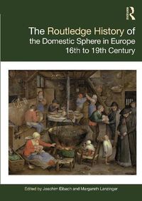 Cover image for The Routledge History of the Domestic Sphere in Europe: 16th to 19th Century