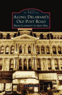 Cover image for Along Delaware's Old Post Road: From Claymont to Iron Hill