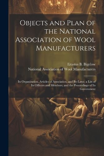 Cover image for Objects and Plan of the National Association of Wool Manufacturers