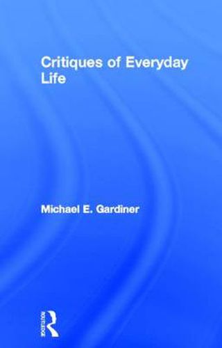 Cover image for Critiques of Everyday Life: An Introduction