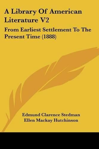 A Library of American Literature V2: From Earliest Settlement to the Present Time (1888)