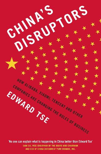 Cover image for China's Disruptors: How Alibaba, Xiaomi, Tencent, and Other Companies are Changing the Rules of Business