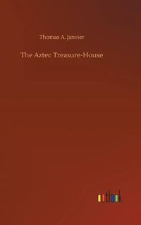 Cover image for The Aztec Treasure-House