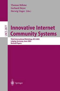 Cover image for Innovative Internet Community Systems: Third International Workshop, IICS 2003, Leipzig, Germany, June 19-21, 2003, Revised Papers