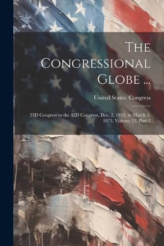 Cover image for The Congressional Globe ...