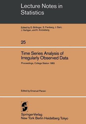 Cover image for Time Series Analysis of Irregularly Observed Data: Proceedings of a Symposium held at Texas A & M University, College Station, Texas February 10-13, 1983