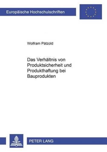 Cover image for Das Verhaeltnis Von Produktsicherheit Und Produkthaftung Bei Bauprodukten
