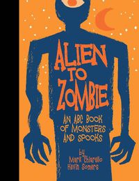 Cover image for Alien to Zombie: An ABC Book Of Monsters and Spooks