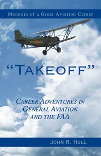 Cover image for Takeoff: Career Adventures in General Aviation and the FAA: Memoirs of a Great Aviation Career