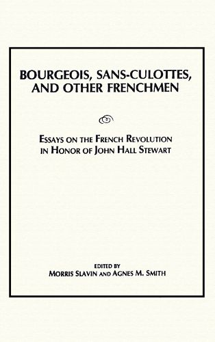 Cover image for Bourgeois, Sans-Culottes and Other Frenchmen: Essays on the French Revolution in Honor of John Hall Stewart